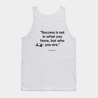 "Success is not in what you have, but who you are." - Bo Bennett Inspirational Quote Tank Top